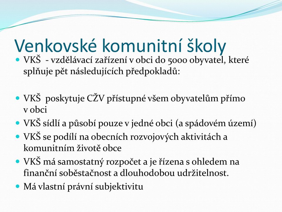 spádovém území) VKŠ se podílí na obecních rozvojových aktivitách a komunitním životě obce VKŠ má samostatný