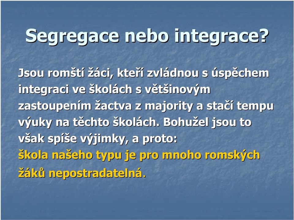 většinovým zastoupením žactva z majority a stačí tempu výuky na těchto