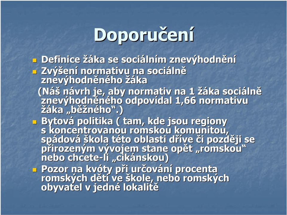 ) Bytová politika ( tam, kde jsou regiony s koncentrovanou romskou komunitou, spádov dová škola této t to oblasti dříve d či i