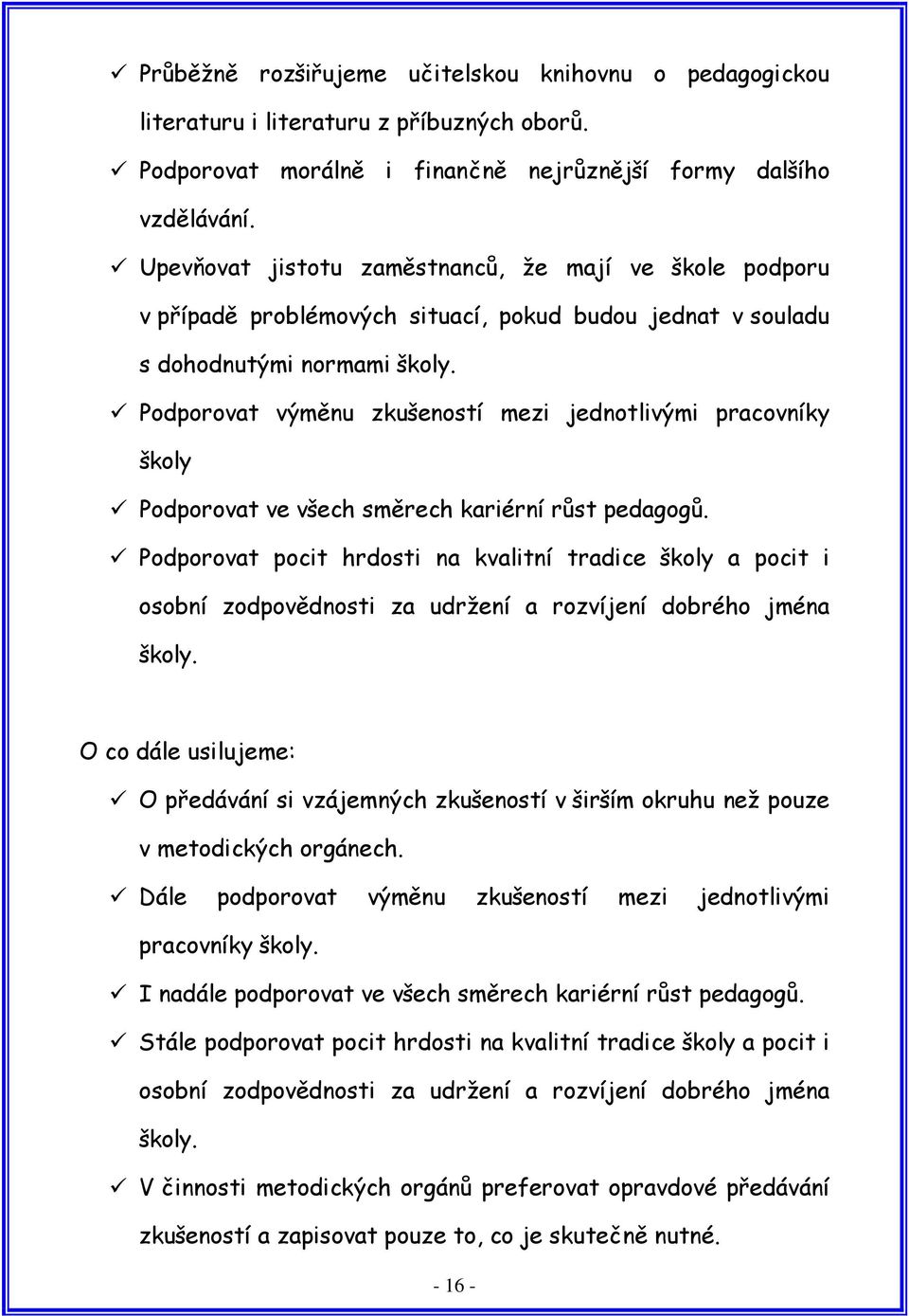 Podporovat výměnu zkušeností mezi jednotlivými pracovníky školy Podporovat ve všech směrech kariérní růst pedagogů.