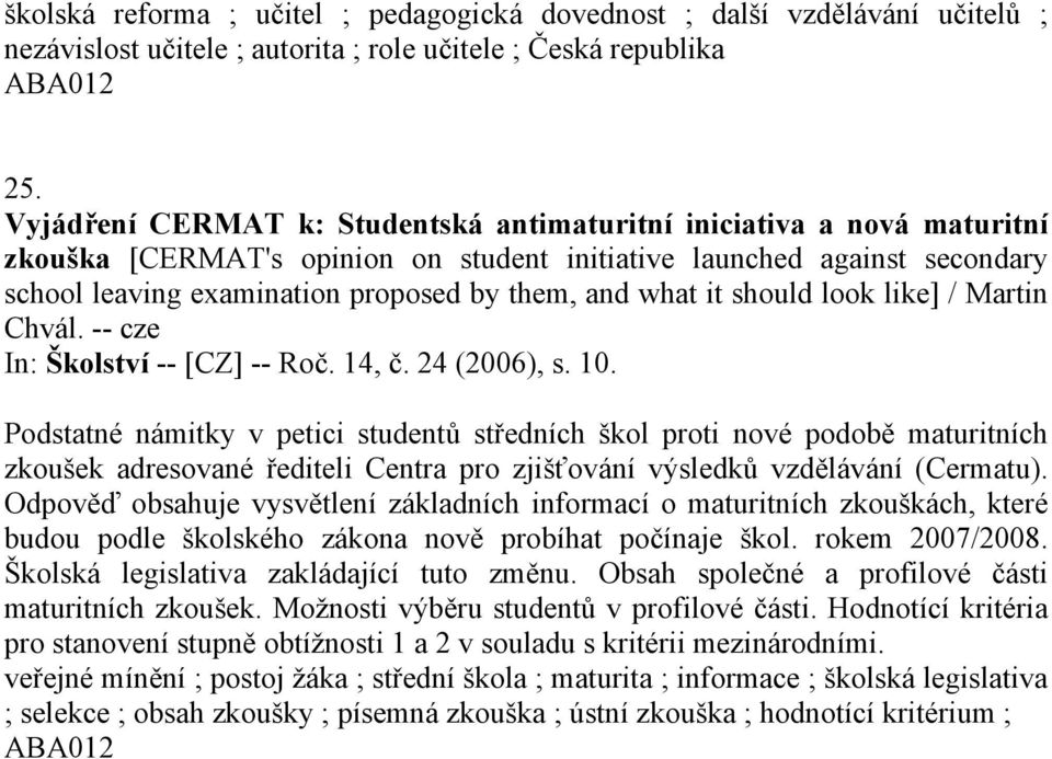 what it should look like] / Martin Chvál. -- cze In: Školství -- [CZ] -- Roč. 14, č. 24 (2006), s. 10.