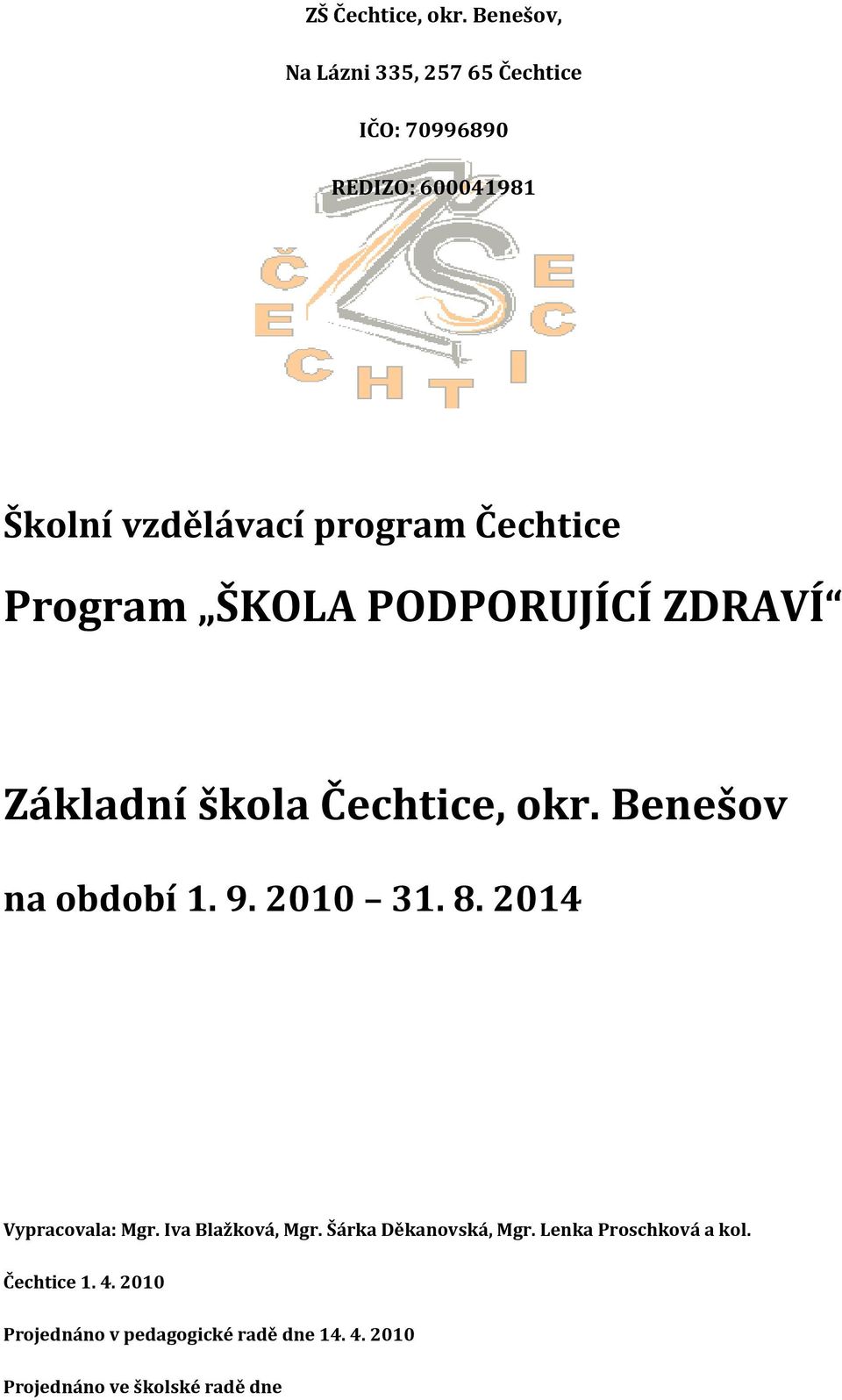 2010 31. 8. 2014 Vypracovala: Mgr. Iva Blažková, Mgr. Šárka Děkanovská, Mgr.