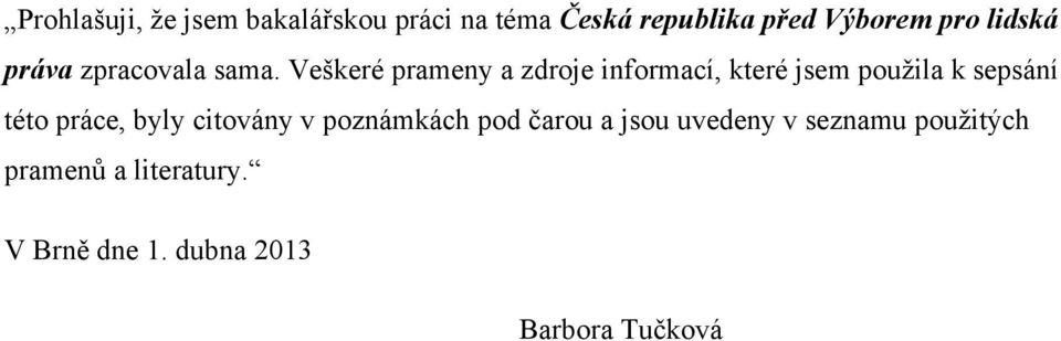 Veškeré prameny a zdroje informací, které jsem použila k sepsání této práce,