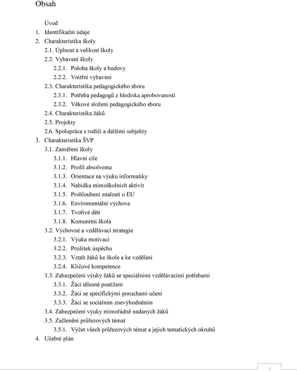 Spolupráce s rodiči a dalšími subjekty 3. Charakteristika ŠVP 3.1. Zaměření školy 3.1.1. Hlavní cíle 3.1.2. Profil absolventa 3.1.3. Orientace na výuku informatiky 3.1.4.