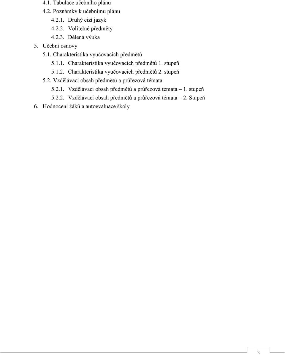 1.2. Charakteristika vyučovacích předmětů 2. stupeň 5.2. Vzdělávací obsah předmětů a průřezová témata 5.2.1. Vzdělávací obsah předmětů a průřezová témata 1.