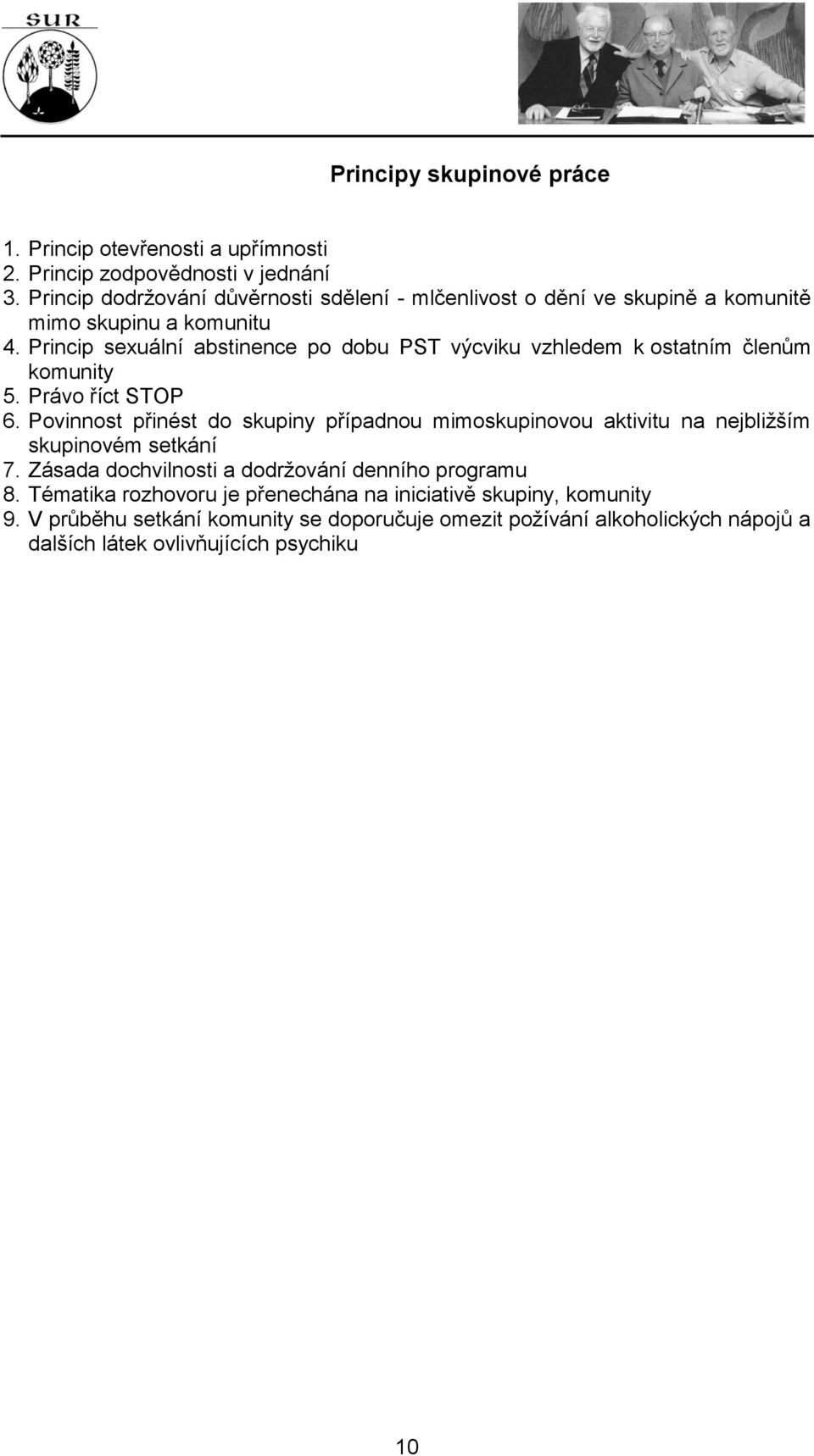 Princip sexuální abstinence po dobu PST výcviku vzhledem k ostatním členům komunity 5. Právo říct STOP 6.