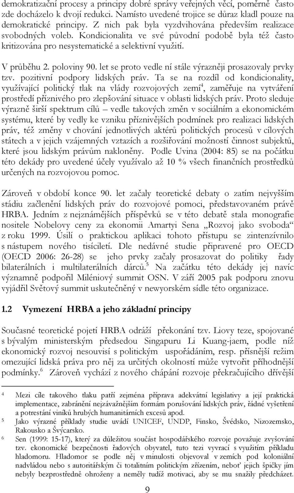 let se proto vedle ní stále výrazněji prosazovaly prvky tzv. pozitivní podpory lidských práv.