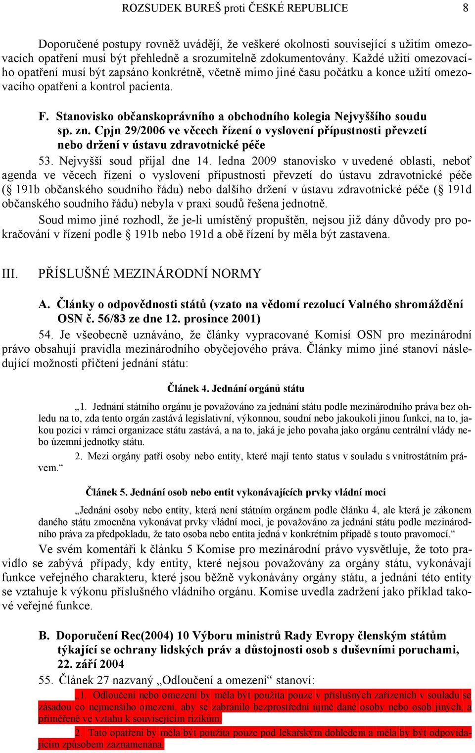 Stanovisko občanskoprávního a obchodního kolegia Nejvyššího soudu sp. zn. Cpjn 29/2006 ve věcech řízení o vyslovení přípustnosti převzetí nebo držení v ústavu zdravotnické péče 53.