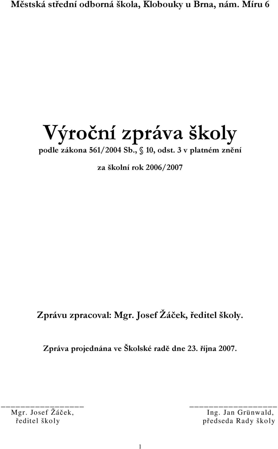 3 v platné m zně ní za š kolní r ok 2006/2007 Z p ráv u z p rac ov al: Mg r.