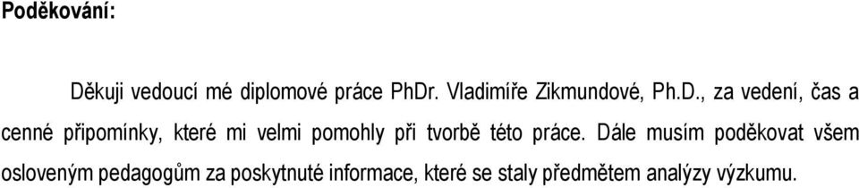 , za vedení, čas a cenné připomínky, které mi velmi pomohly při