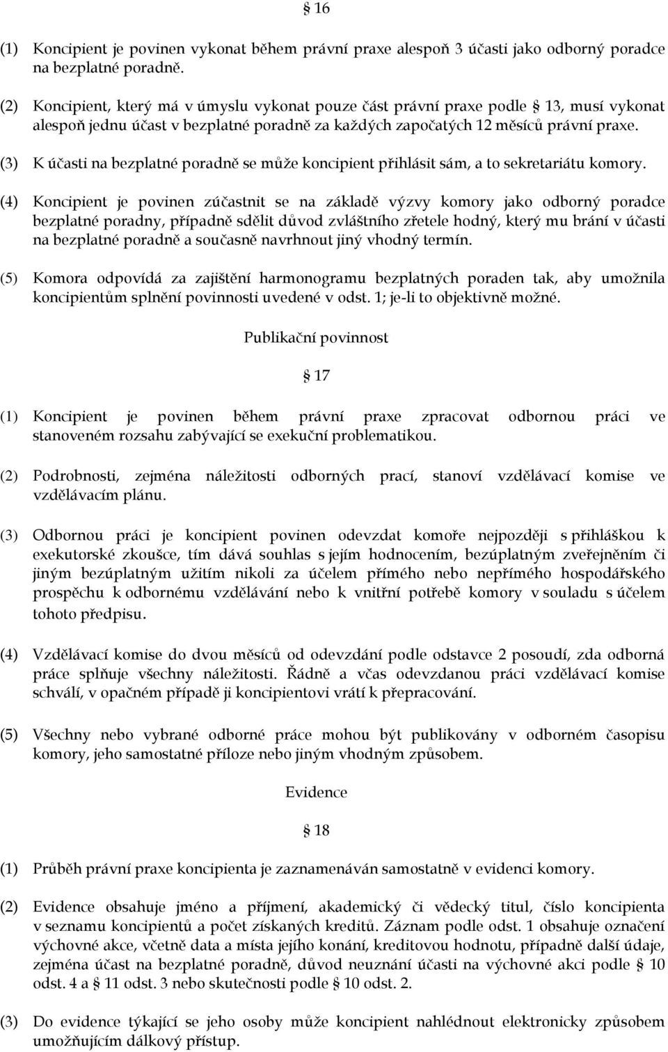 (3) K účasti na bezplatné poradně se může koncipient přihlásit sám, a to sekretariátu komory.