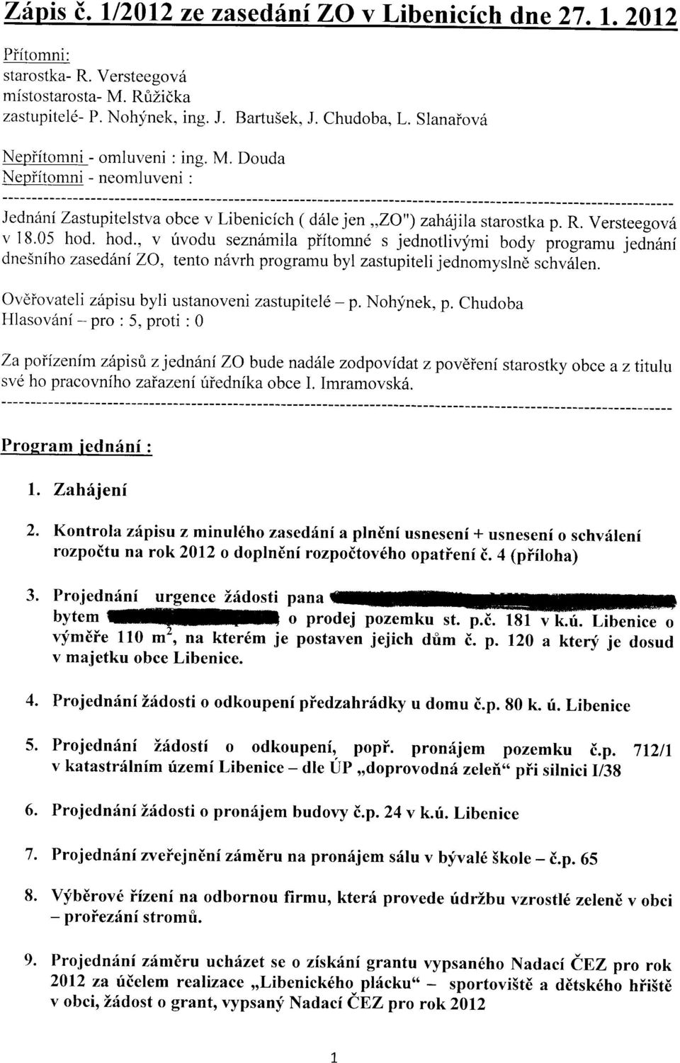 ovdiovateli z6pisu byli ustanoveni zastupitel6 - p. Nohynek, p.