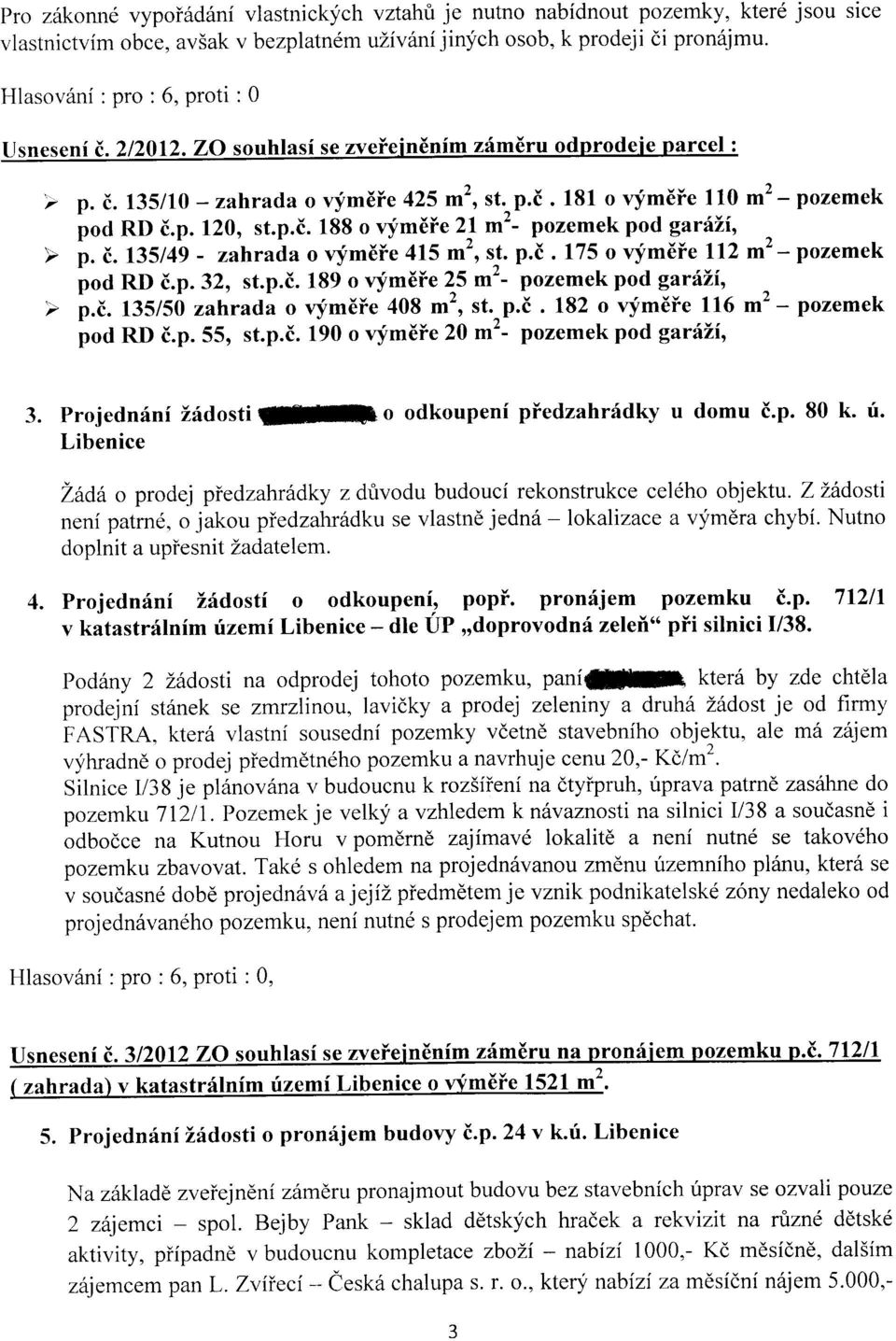 p.i. 188 o vfmdie 2! ^'- pozemek pod gar6li, pod RD 8.p.32, st.p.i. 189 o vfm6ie 2^5 ^'- pozemek pocl garili, pod RD i.p. 55, st.p.i. 190 o vymdie 20 m'- pozemek pod garili,, 3.