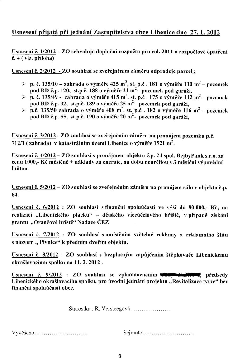 p. 55, st.p.i. 190 o vym6ie 20 m"- pozemek pod garili, Usneseni. 3/2012 - ZO souhlasi se zveiejndnfm zdmdru na pronrijem pozemku p.i. 7l2ll ( zahrada) v katastrflnim rizemi Libenice o vymdie l52l m2.