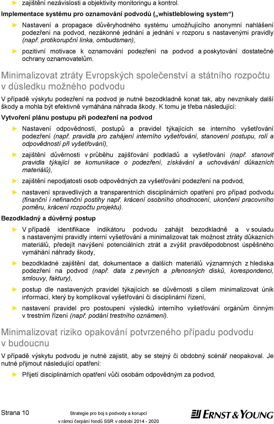 rozporu s nastavenými pravidly (např. protikorupční linka, ombudsman), pozitivní motivace k oznamování podezření na podvod a poskytování dostatečné ochrany oznamovatelům.