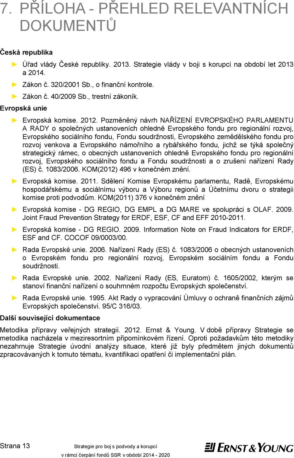 Pozměněný návrh NAŘÍZENÍ EVROPSKÉHO PARLAMENTU A RADY o společných ustanoveních ohledně Evropského fondu pro regionální rozvoj, Evropského sociálního fondu, Fondu soudržnosti, Evropského zemědělského