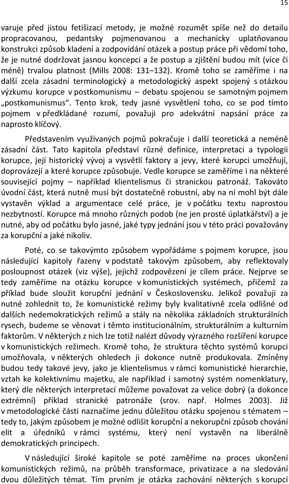 Kromě toho se zaměříme i na další zcela zásadní terminologický a metodologický aspekt spojený s otázkou výzkumu korupce v postkomunismu debatu spojenou se samotným pojmem postkomunismus.