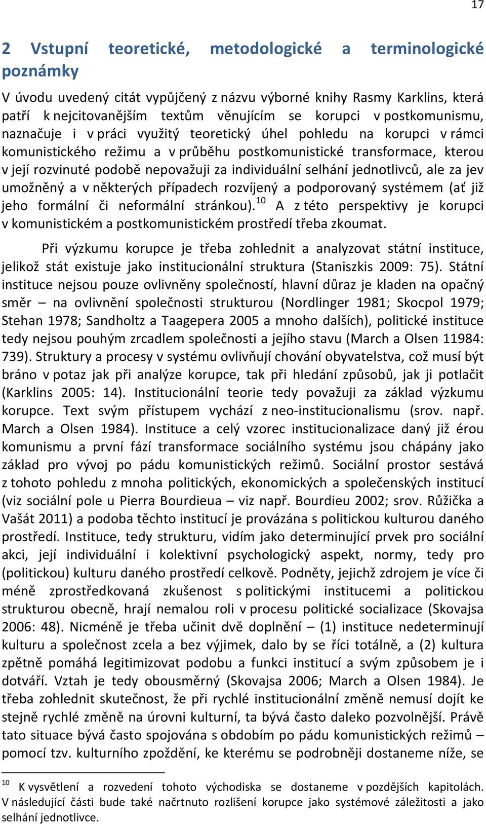 individuální selhání jednotlivců, ale za jev umožněný a v některých případech rozvíjený a podporovaný systémem (ať již jeho formální či neformální stránkou).