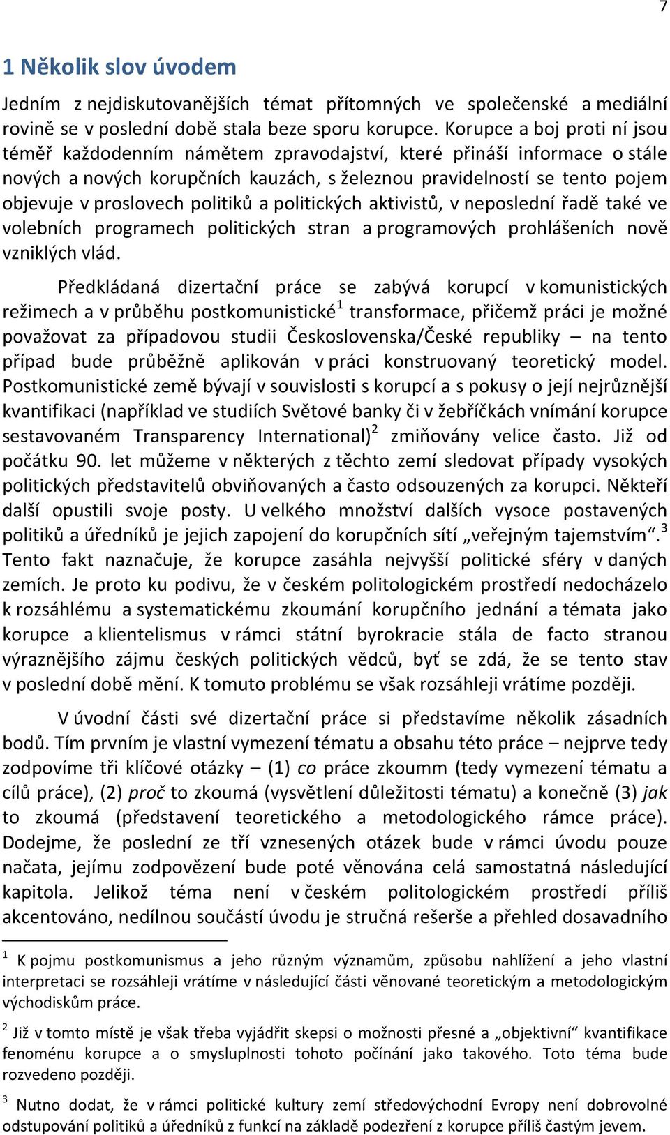 politiků a politických aktivistů, v neposlední řadě také ve volebních programech politických stran a programových prohlášeních nově vzniklých vlád.