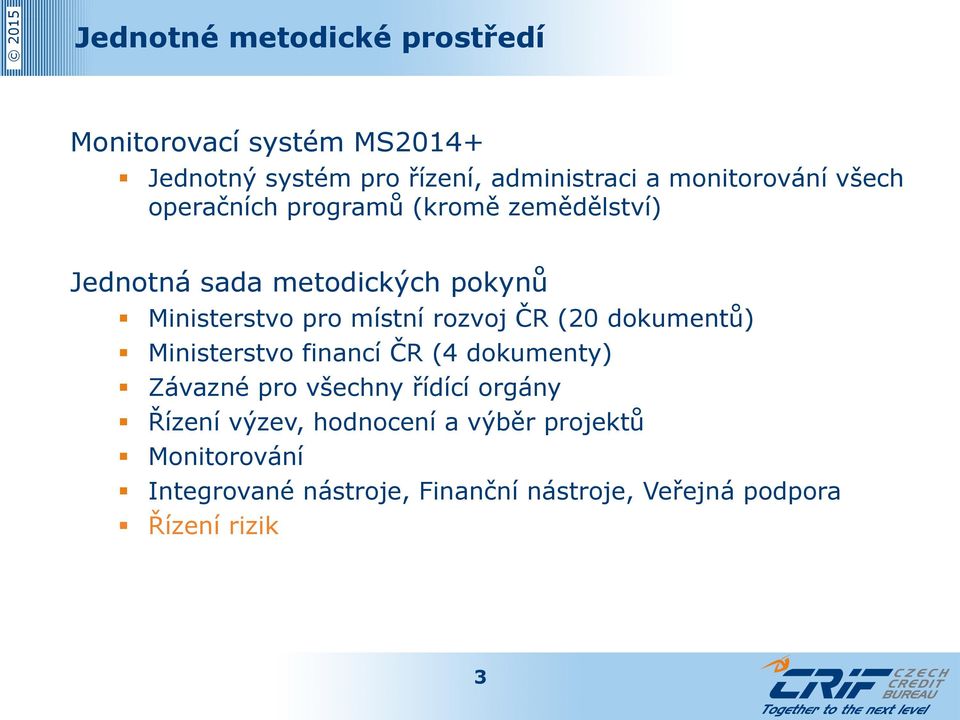 místní rozvoj ČR (20 dokumentů) Ministerstvo financí ČR (4 dokumenty) Závazné pro všechny řídící orgány