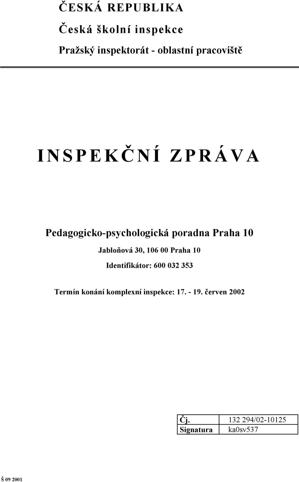 Jabloňová 30, 106 00 Praha 10 Identifikátor: 600 032 353 Termín konání