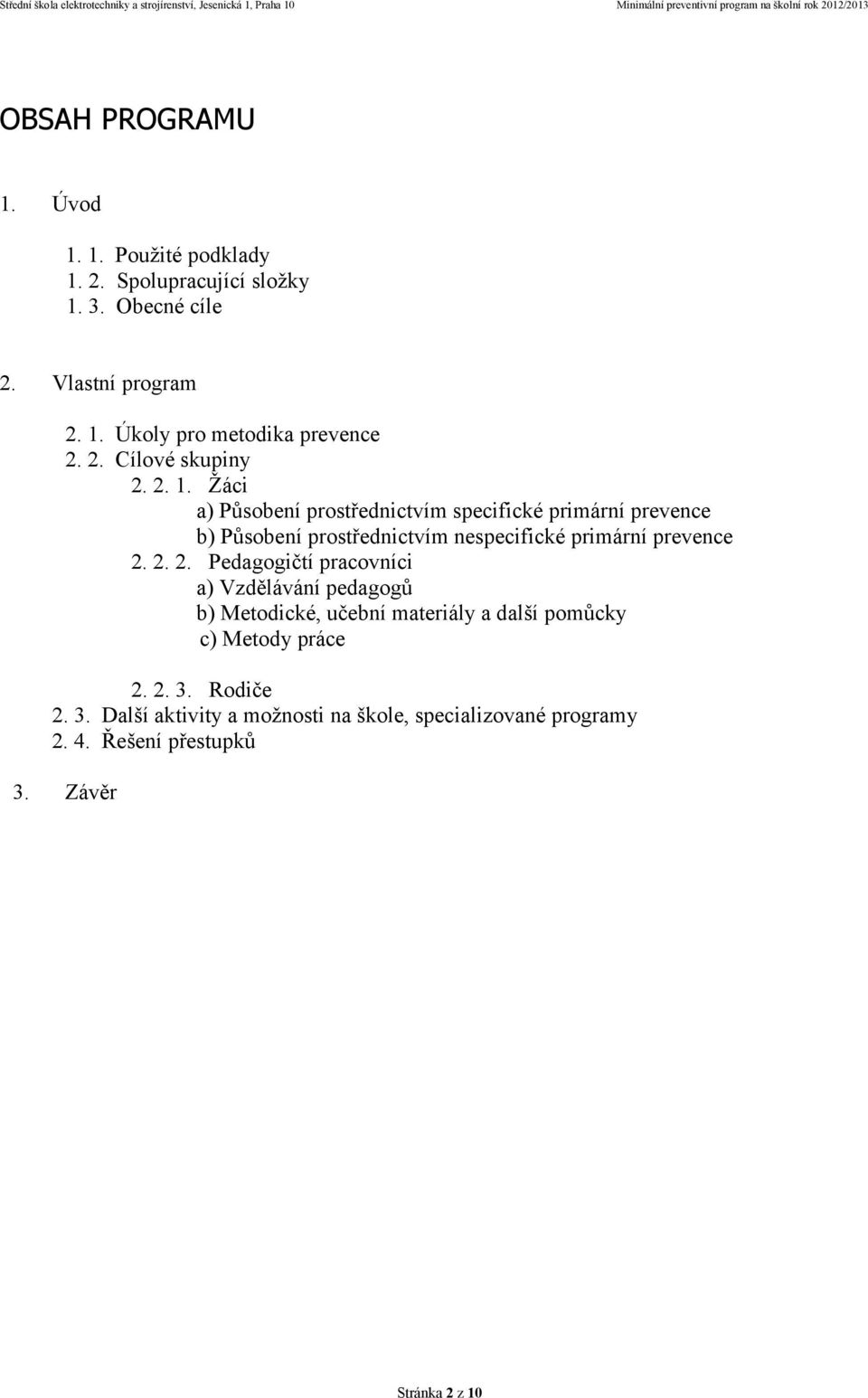 Žáci a) Působení prostřednictvím specifické primární prevence b) Působení prostřednictvím nespecifické primární prevence 2.