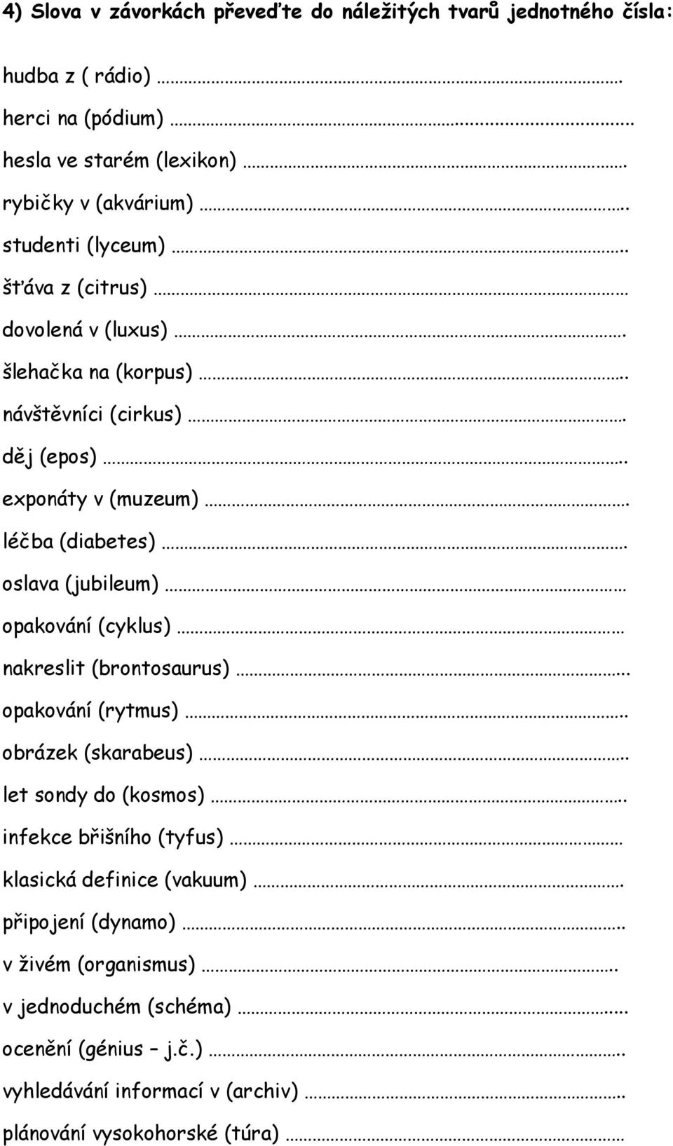 oslava (jubileum) opakování (cyklus) nakreslit (brontosaurus)... opakování (rytmus).. obrázek (skarabeus).. let sondy do (kosmos).