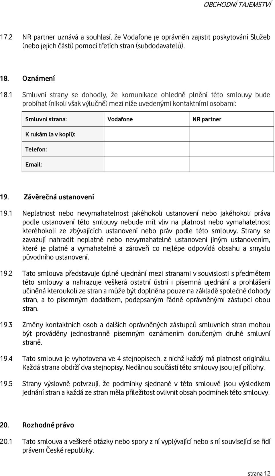 kopii): Telefon: Email: 19. Závěrečná ustanovení 19.