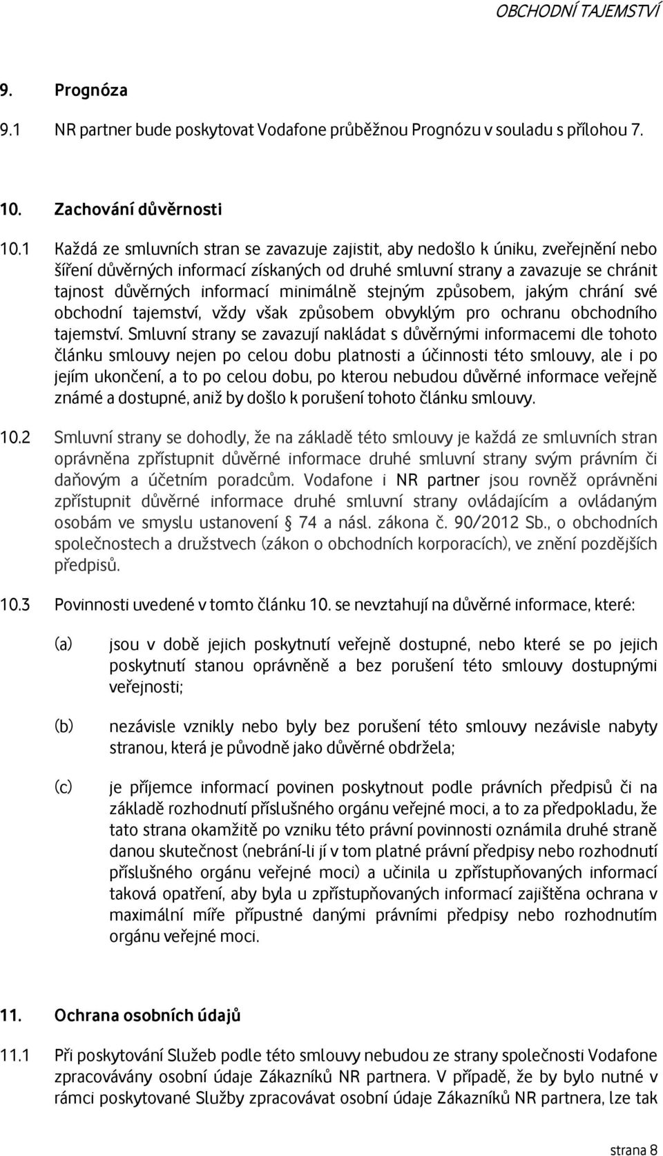 minimálně stejným způsobem, jakým chrání své obchodní tajemství, vždy však způsobem obvyklým pro ochranu obchodního tajemství.