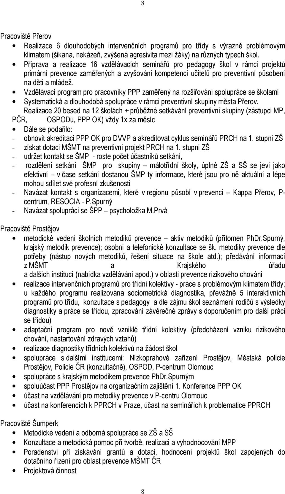 Vzdělávací program pro pracovníky PPP zaměřený na rozšiřování spolupráce se školami Systematická a dlouhodobá spolupráce v rámci preventivní skupiny města Přerov.