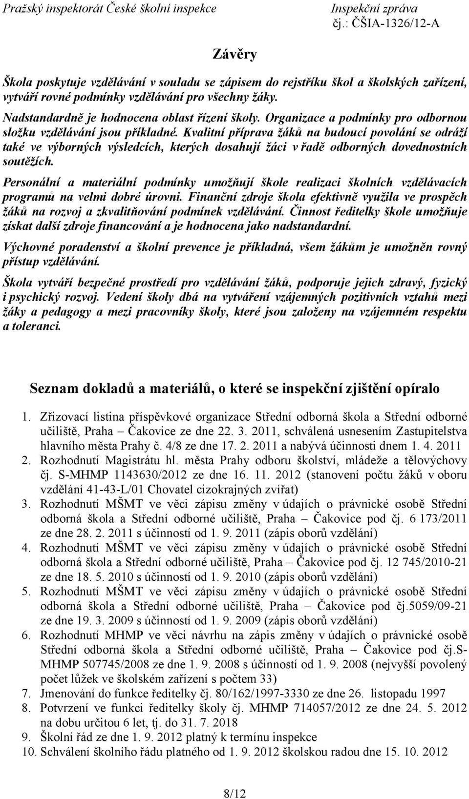 Kvalitní příprava žáků na budoucí povolání se odráží také ve výborných výsledcích, kterých dosahují žáci v řadě odborných dovednostních soutěžích.