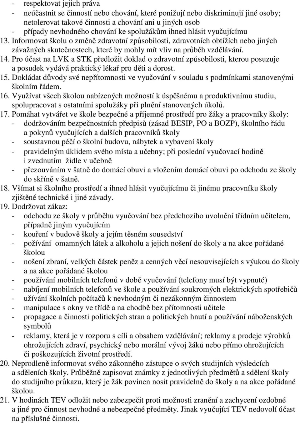 Pro účast na LVK a STK předložit doklad o zdravotní způsobilosti, kterou posuzuje a posudek vydává praktický lékař pro děti a dorost. 15.