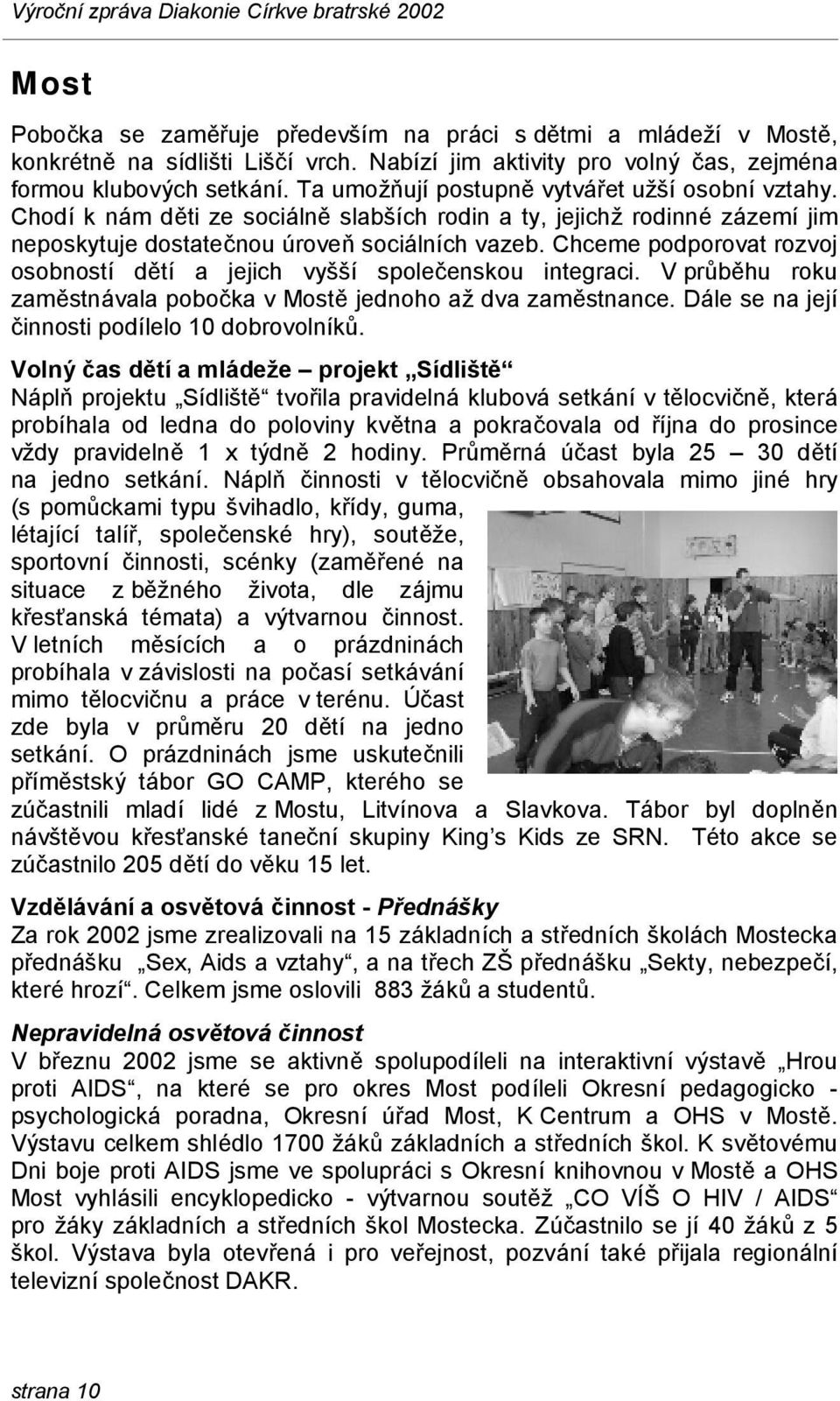 Chceme podporovat rozvoj osobností dě tí a jejich vyšší společenskou integraci. V průbě hu roku zamě stná vala pobočka v Mostě jednoho až dva zamě stnance.