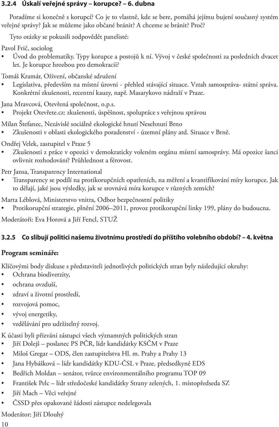 Je korupce hrozbou pro demokracii? Tomáš Kramár, Oživení, občanské sdružení Legislativa, především na místní úrovni - přehled stávající situace. Vztah samospráva- státní správa.