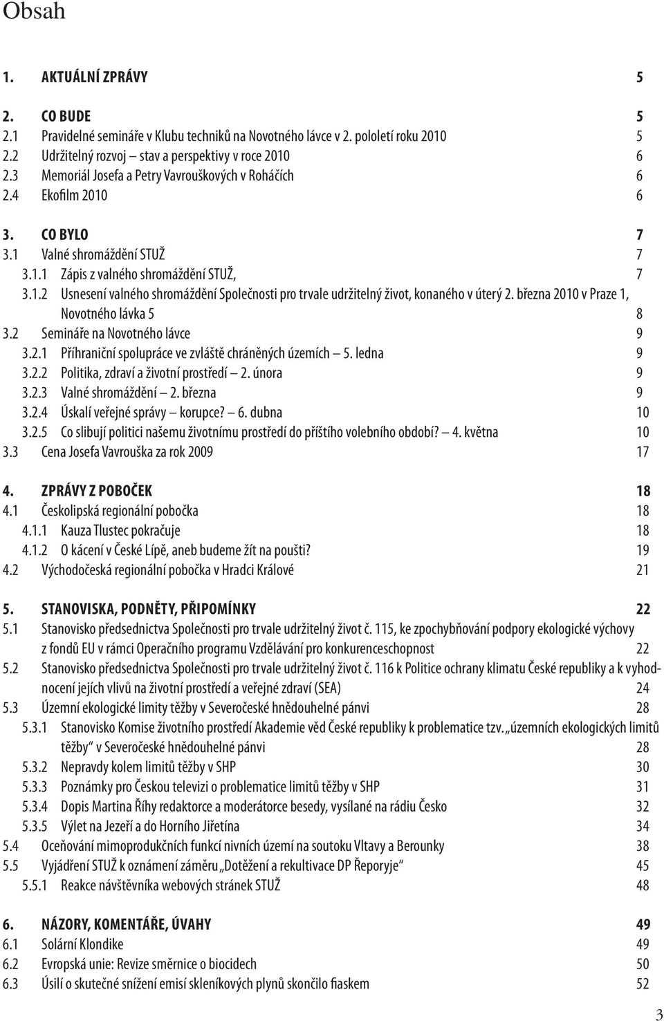 března 2010 v Praze 1, Novotného lávka 5 8 3.2 Semináře na Novotného lávce 9 3.2.1 Příhraniční spolupráce ve zvláště chráněných územích 5. ledna 9 3.2.2 Politika, zdraví a životní prostředí 2.