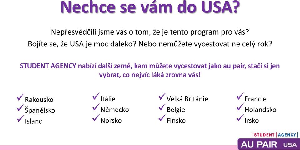 STUDENT AGENCY nabízí další země, kam můžete vycestovat jako au pair, stačí si jen vybrat,