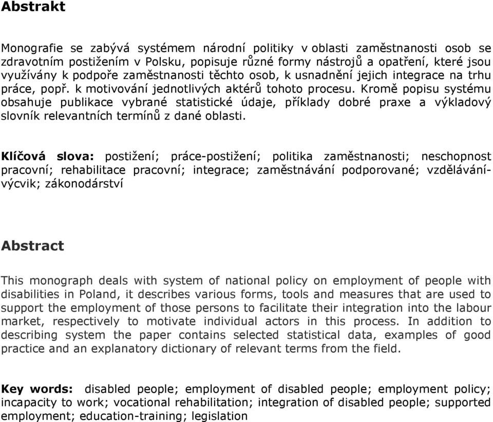 Kromě popisu systému obsahuje publikace vybrané statistické údaje, příklady dobré praxe a výkladový slovník relevantních termínů z dané oblasti.