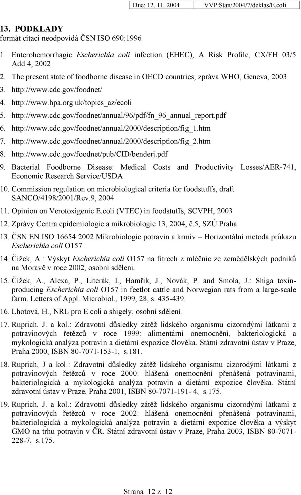 pdf 6. http://www.cdc.gov/foodnet/annual/2000/description/fig_1.htm 7. http://www.cdc.gov/foodnet/annual/2000/description/fig_2.htm 8. http://www.cdc.gov/foodnet/pub/cid/benderj.pdf 9.