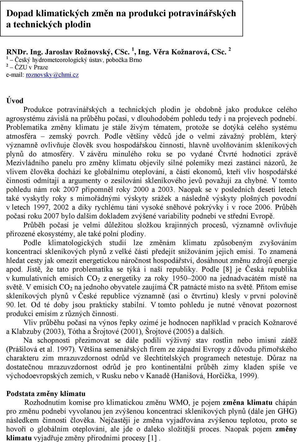 cz Úvod Produkce potravinářských a technických plodin je obdobně jako produkce celého agrosystému závislá na průběhu počasí, v dlouhodobém pohledu tedy i na projevech podnebí.