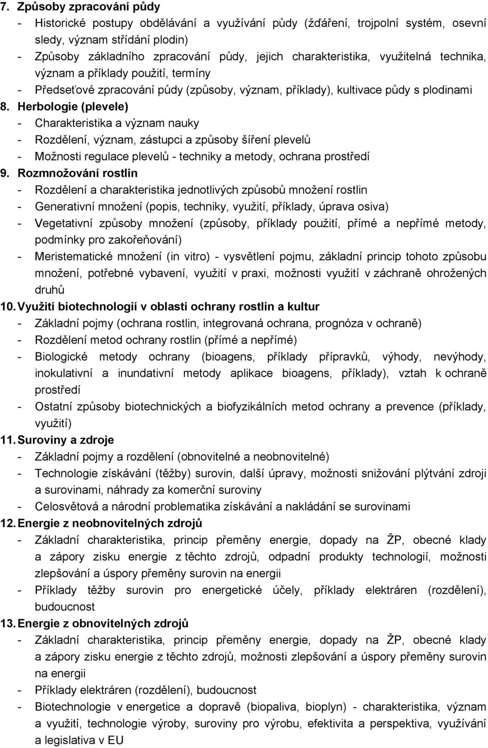 Herbologie (plevele) - Charakteristika a význam nauky - Rozdělení, význam, zástupci a způsoby šíření plevelů - Možnosti regulace plevelů - techniky a metody, ochrana prostředí 9.