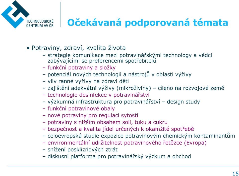 výzkumná infrastruktura pro potravinářství design study funkční potravinové obaly nové potraviny pro regulaci sytosti potraviny s nižším obsahem soli, tuku a cukru bezpečnost a kvalita jídel určených