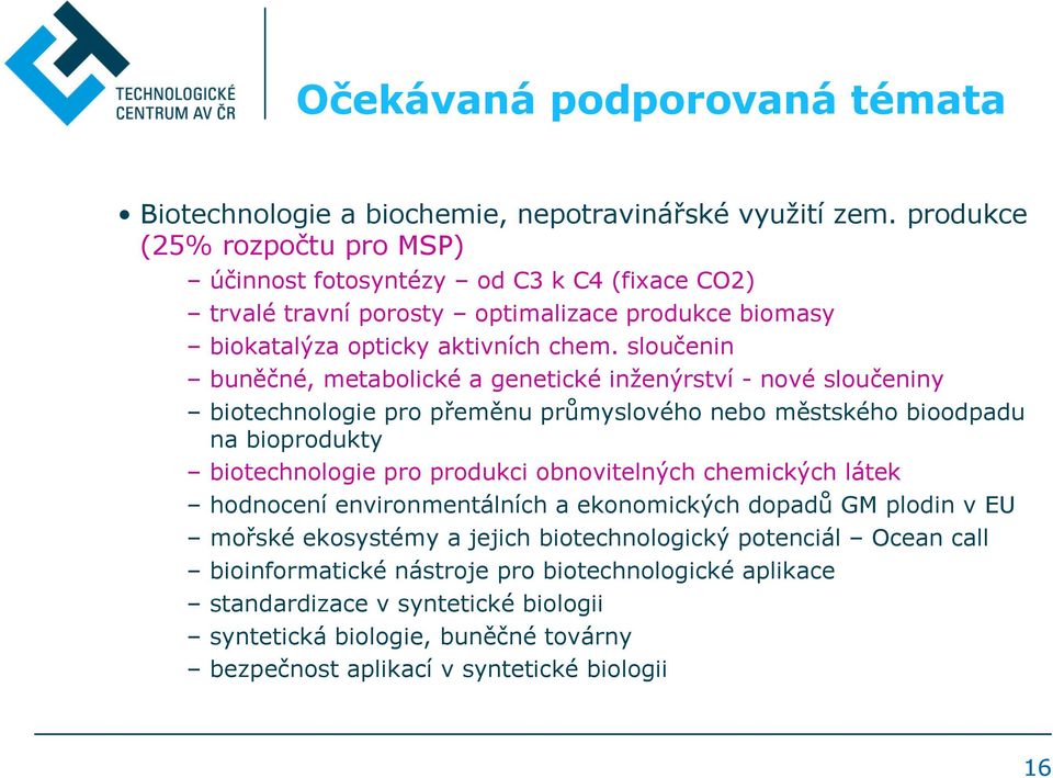 sloučenin buněčné, metabolické a genetické inženýrství - nové sloučeniny biotechnologie pro přeměnu průmyslového nebo městského bioodpadu na bioprodukty biotechnologie pro produkci