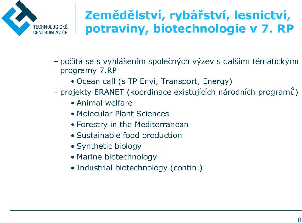 RP Ocean call (s TP Envi, Transport, Energy) projekty ERANET (koordinace existujících národních