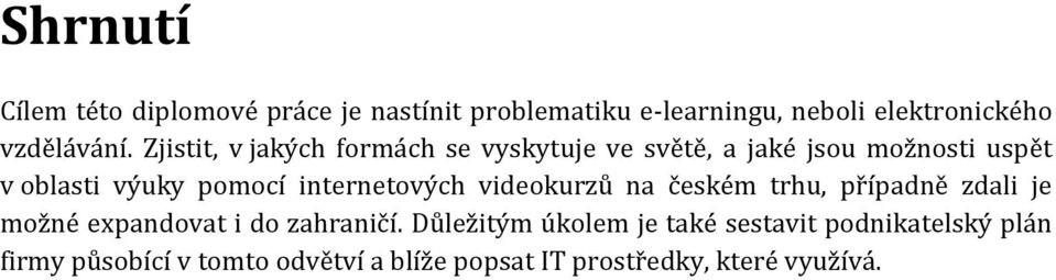 internetových videokurzů na českém trhu, případně zdali je možné expandovat i do zahraničí.