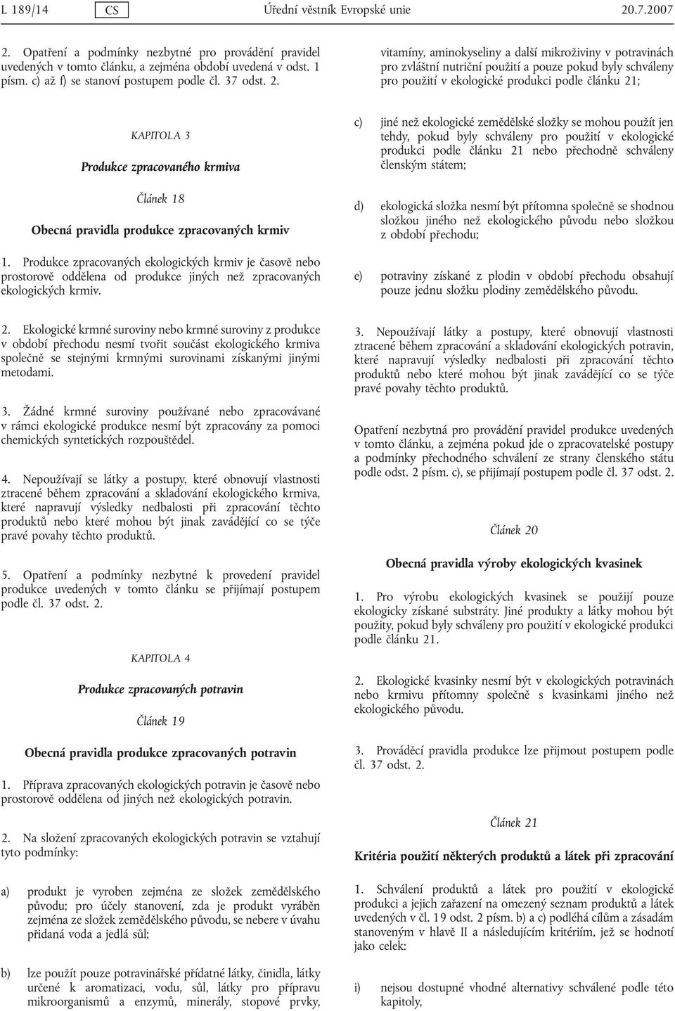 vitamíny, aminokyseliny a další mikroživiny v potravinách pro zvláštní nutriční použití a pouze pokud byly schváleny pro použití v ekologické produkci podle článku 21; KAPITOLA 3 Produkce