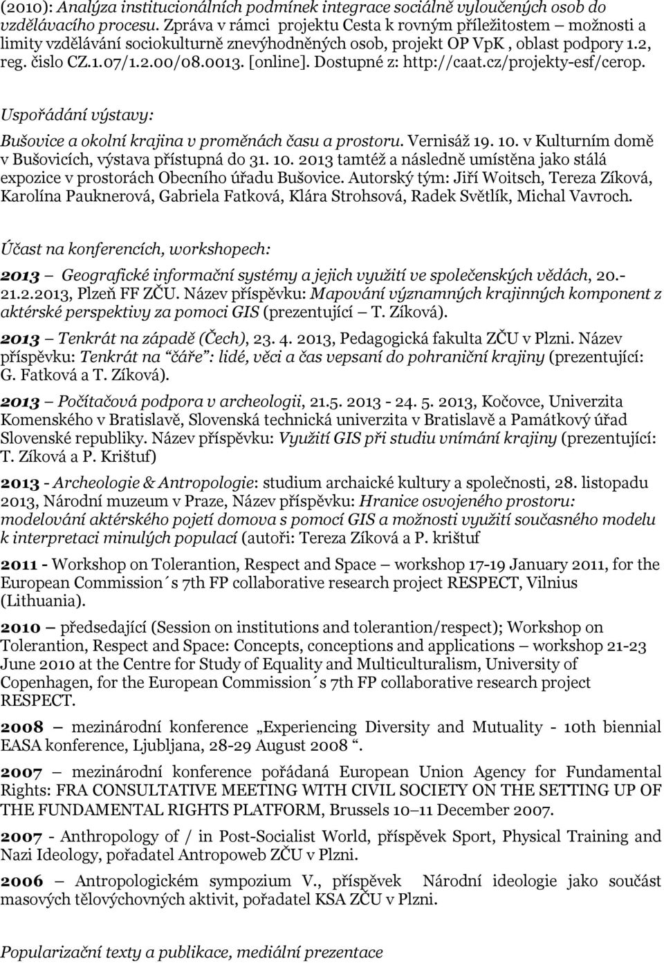 Dostupné z: http://caat.cz/projekty-esf/cerop. Uspořádání výstavy: Bušovice a okolní krajina v proměnách času a prostoru. Vernisáž 19. 10.