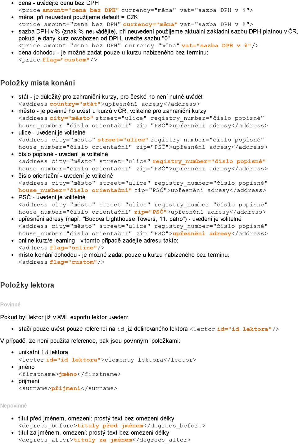 currency="měna"vat="sazba DPH v %"/> cena dohodou - je možné zadat pouze u kurzu nabízeného bez termínu: <priceflag="custom"/> Položky místa konání stát - je důležitý pro zahraniční kurzy, pro české