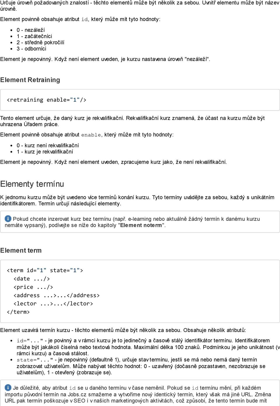 Element Retraining <retraining enable="1"/> Tento element určuje, že daný kurz je rekvalifikační. Rekvalifikační kurz znamená, že účast na kurzu může být uhrazena Úřadem práce.