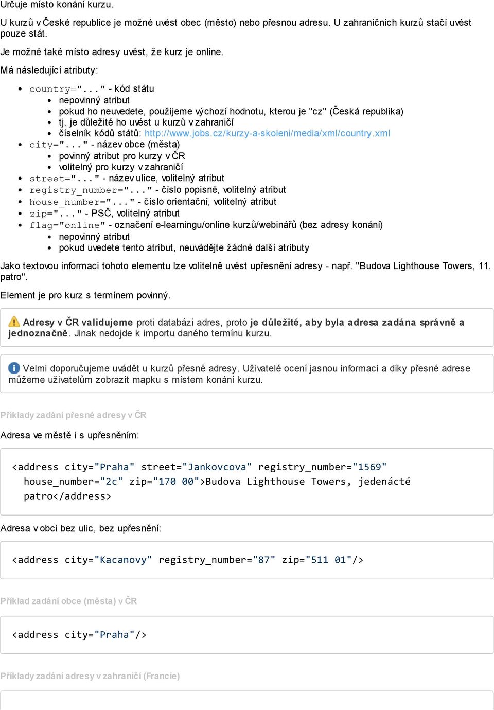 je důležité ho uvést u kurzů v zahraničí číselník kódů států: http://www.jobs.cz/kurzy-a-skoleni/media/xml/country.xml city=".