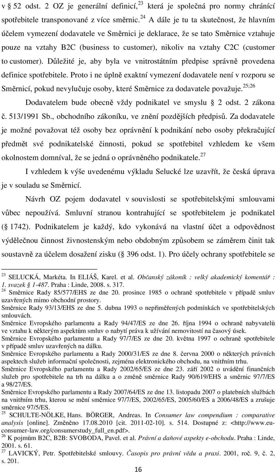 to customer). Důležité je, aby byla ve vnitrostátním předpise správně provedena definice spotřebitele.